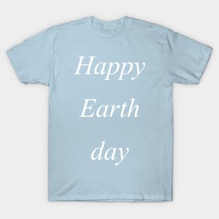 Happy earth day T-Shirt